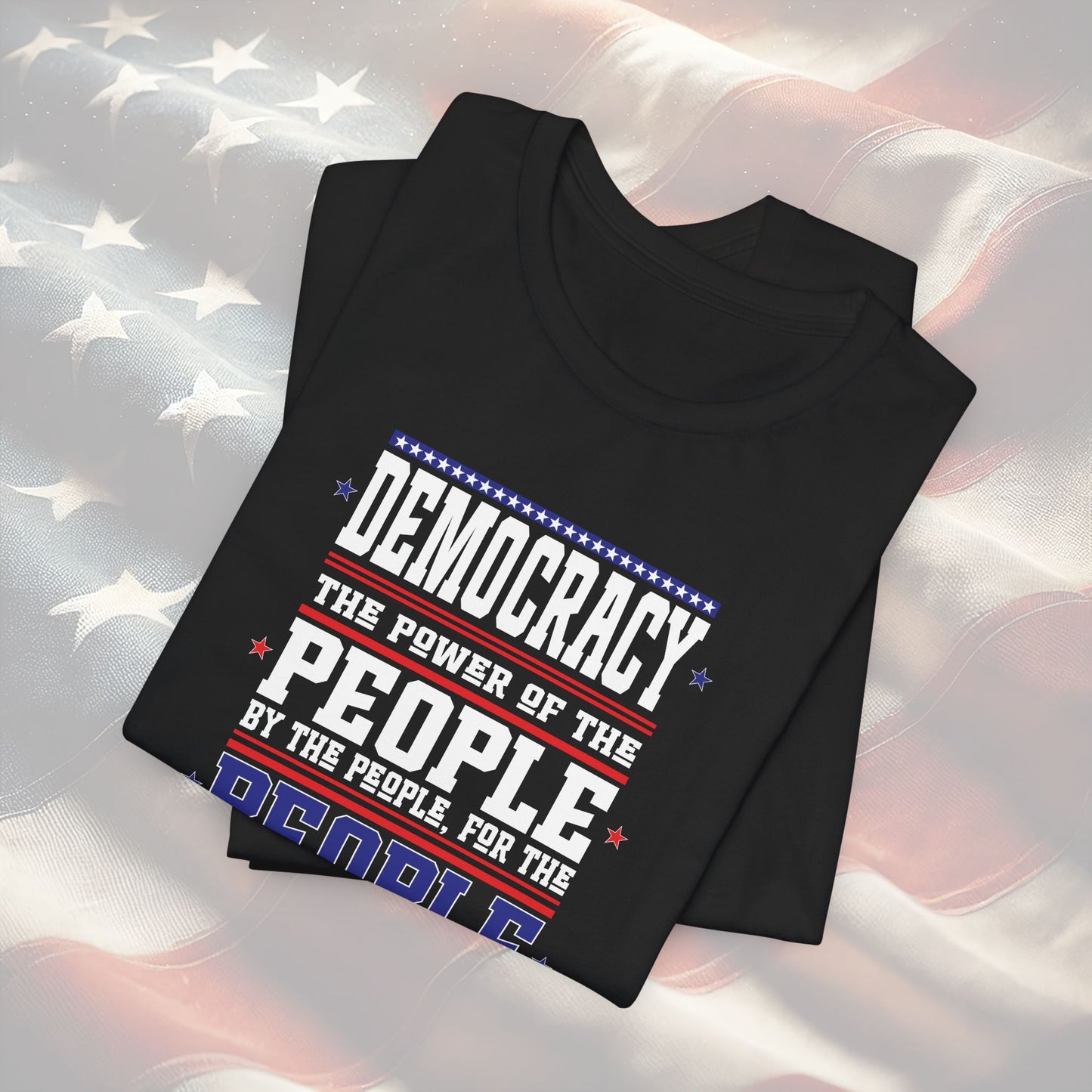Democracy Quote T-Shirt - Power of the People Patriotic Gift, Election Day & Inauguration Day Shirt, Unisex Activism Tee