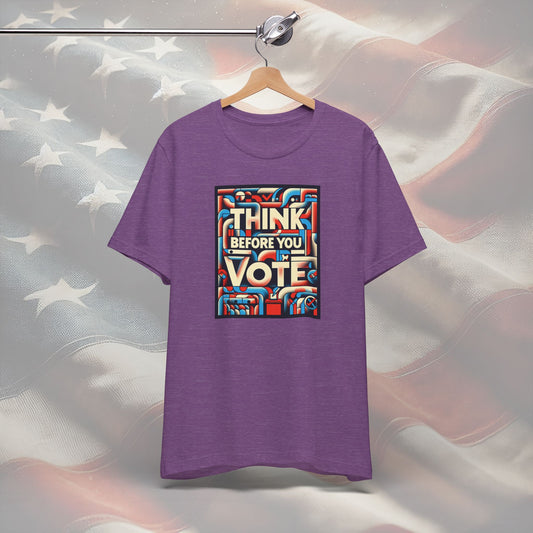 Think Before You Vote T-Shirt - Political Awareness Gift, Election Day & Inauguration Day Tee, Civic Responsibility Shirt, Unisex Fit