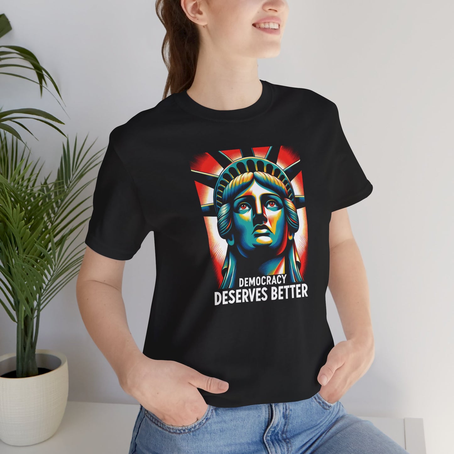Democracy Deserves Better Unisex T-Shirt - Statue of Liberty Design, Bold Political Activism Tee, Ideal Gift for Activists, Inauguration Day