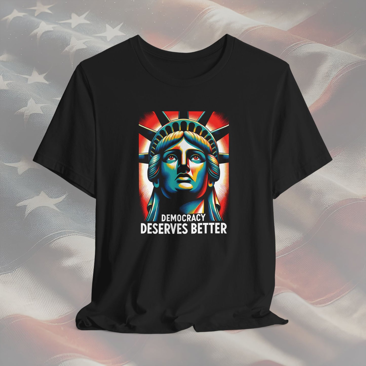 Democracy Deserves Better Unisex T-Shirt - Statue of Liberty Design, Bold Political Activism Tee, Ideal Gift for Activists, Inauguration Day